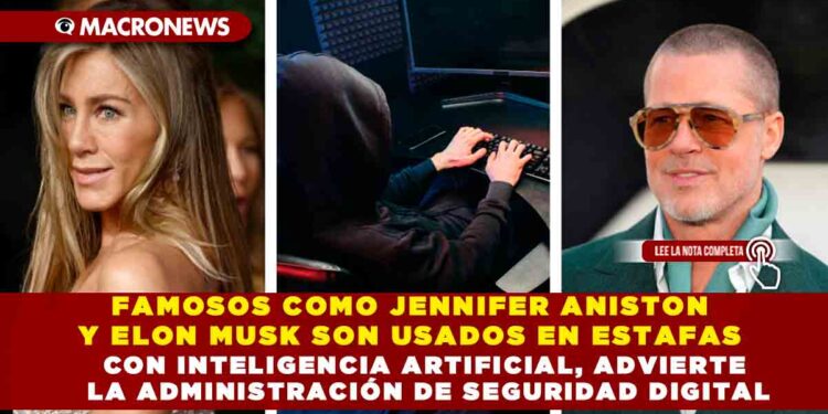 FAMOSOS COMO JENNIFER ANISTON Y ELON MUSK SON USADOS EN ESTAFAS CON INTELIGENCIA ARTIFICIAL, ADVIERTE LA ADMINISTRACIÓN DE SEGURIDAD DIGITAL