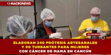 EL INSTITUTO MEXICANO DEL SEGURO SOCIAL REALIZÓ EN CANCÚN LA SEGUNDA EDICIÓN DEL TALLER SOY ROSA IMSS: ELABORARON 240 PRÓTESIS PARA MUJERES CON CÁNCER DE MAMA