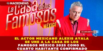 EL ACTOR MEXICANO ALEXIS AYALA SE UNE A LA CASA DE LOS FAMOSOS MÉXICO 2025 COMO EL CUARTO HABITANTE CONFIRMADO