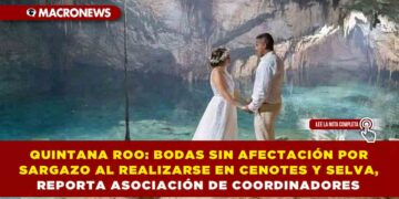 QUINTANA ROO: BODAS SIN AFECTACIÓN POR SARGAZO AL REALIZARSE EN CENOTES Y SELVA, REPORTA ASOCIACIÓN DE COORDINADORES