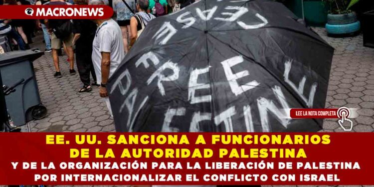 EE. UU. SANCIONA A FUNCIONARIOS DE LA AUTORIDAD PALESTINA Y DE LA ORGANIZACIÓN PARA LA LIBERACIÓN DE PALESTINA POR INTERNACIONALIZAR EL CONFLICTO CON ISRAEL
