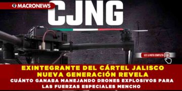 EXINTEGRANTE DEL CÁRTEL JALISCO NUEVA GENERACIÓN REVELA CUÁNTO GANABA MANEJANDO DRONES EXPLOSIVOS PARA LAS FUERZAS ESPECIALES MENCHO