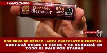 GOBIERNO DE MÉXICO LANZA CHOCOLATE BIENESTAR: COSTARÁ DESDE 14 PESOS Y SE VENDERÁ EN TODO EL PAÍS POR ETAPAS
