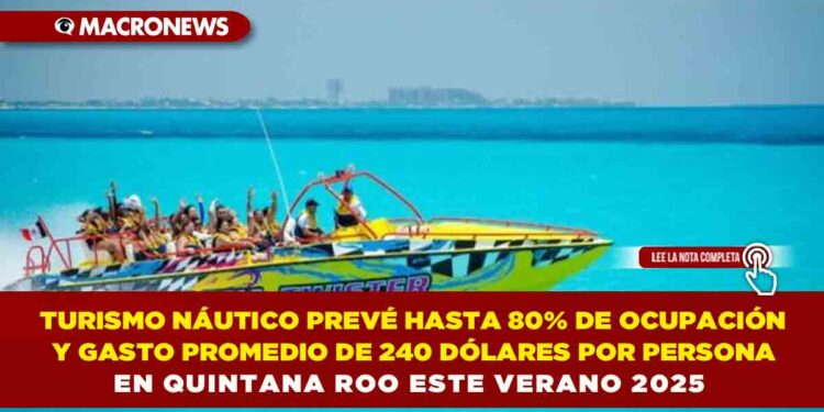 QUINTANA ROO: OPTIMISMO EN NÁUTICOS AL PREVER 80% DE OCUPACIÓN ESTE VERANO 