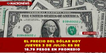 EL PRECIO DEL DÓLAR HOY JUEVES 3 DE JULIO: ES DE 18.79 PESOS EN PROMEDIO