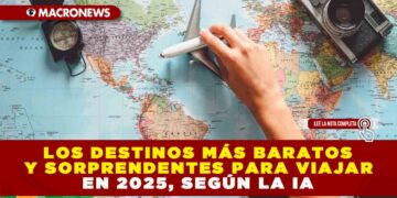 LOS DESTINOS MÁS BARATOS Y SORPRENDENTES PARA VIAJAR EN 2025, SEGÚN LA IA