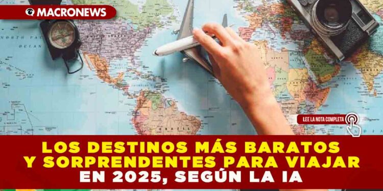 LOS DESTINOS MÁS BARATOS Y SORPRENDENTES PARA VIAJAR EN 2025, SEGÚN LA IA
