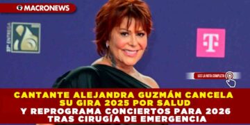 CANTANTE ALEJANDRA GUZMÁN CANCELA SU GIRA 2025 POR SALUD Y REPROGRAMA CONCIERTOS PARA 2026 TRAS CIRUGÍA DE EMERGENCIA