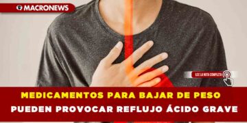 MEDICAMENTOS PARA BAJAR DE PESO PUEDEN PROVOCAR REFLUJO ÁCIDO GRAVE