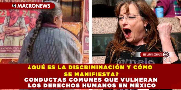 ¿QUÉ ES LA DISCRIMINACIÓN Y CÓMO SE MANIFIESTA? CONDUCTAS COMUNES QUE VULNERAN LOS DERECHOS HUMANOS EN MÉXICO