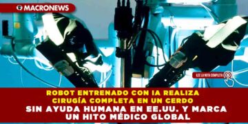 ROBOT ENTRENADO CON IA REALIZA CIRUGÍA COMPLETA EN UN CERDO SIN AYUDA HUMANA EN EE.UU. Y MARCA UN HITO MÉDICO GLOBAL