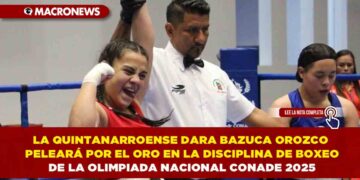 LA QUINTANARROENSE DARA BAZUCA OROZCO PELEARÁ POR EL ORO EN LA DISCIPLINA DE BOXEO DE LA OLIMPIADA NACIONAL CONADE 2025