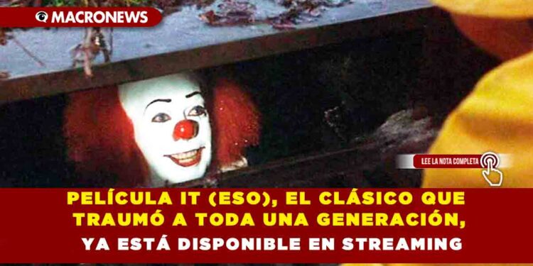 PELÍCULA IT (ESO), EL CLÁSICO QUE TRAUMÓ A TODA UNA GENERACIÓN, YA ESTÁ DISPONIBLE EN STREAMING