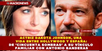 ACTRIZ DAKOTA JOHNSON, UNA VIDA ENTRE HOLLYWOOD Y ESPAÑA: DE ‘CINCUENTA SOMBRAS’ A SU VÍNCULO FAMILIAR CON ANTONIO BANDERAS