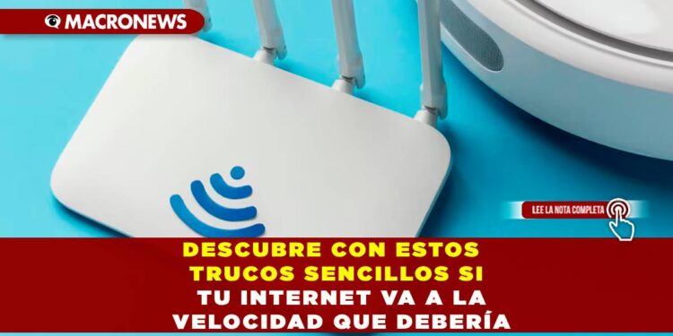 DESCUBRE CON ESTOS TRUCOS SENCILLOS SI TU INTERNET VA A LA VELOCIDAD QUE DEBERÍA