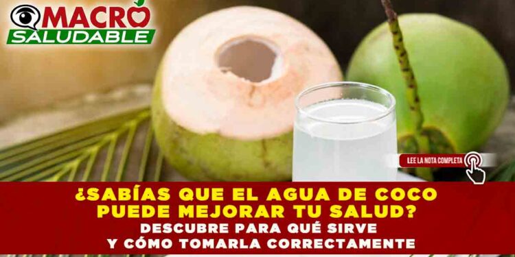 ¿SABÍAS QUE EL AGUA DE COCO PUEDE MEJORAR TU SALUD? DESCUBRE PARA QUÉ SIRVE Y CÓMO TOMARLA CORRECTAMENTE