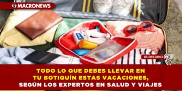 TODO LO QUE DEBES LLEVAR EN TU BOTIQUÍN ESTAS VACACIONES, SEGÚN LOS EXPERTOS EN SALUD Y VIAJES