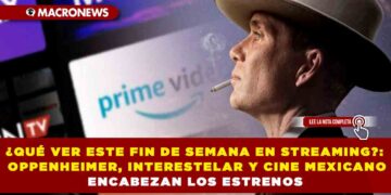 ¿QUÉ VER ESTE FIN DE SEMANA EN STREAMING?: OPPENHEIMER, INTERESTELAR Y CINE MEXICANO ENCABEZAN LOS ESTRENOS