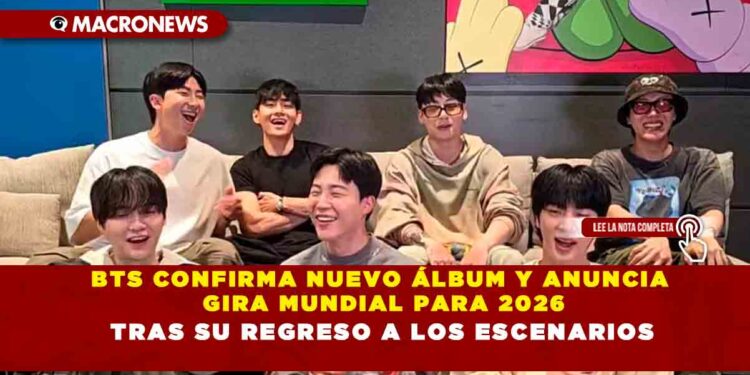 BTS CONFIRMA NUEVO ÁLBUM Y ANUNCIA GIRA MUNDIAL PARA 2026 TRAS SU REGRESO A LOS ESCENARIOS