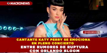 CANTANTE KATY PERRY SE EMOCIONA EN PLENO CONCIERTO ENTRE RUMORES DE RUPTURA CON ORLANDO BLOOM