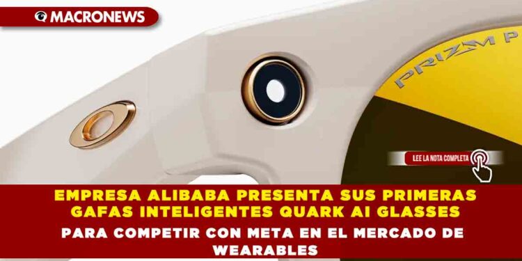 EMPRESA ALIBABA PRESENTA SUS PRIMERAS GAFAS INTELIGENTES QUARK AI GLASSES PARA COMPETIR CON META EN EL MERCADO DE WEARABLES