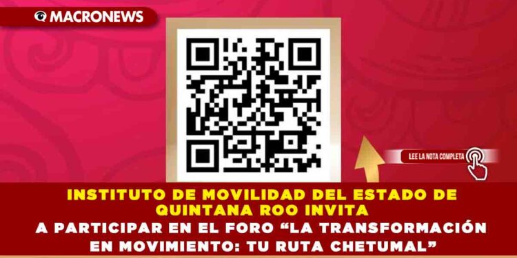 INSTITUTO DE MOVILIDAD DEL ESTADO DE QUINTANA ROO INVITA A PARTICIPAR EN EL FORO “LA TRANSFORMACIÓN EN MOVIMIENTO: TU RUTA CHETUMAL”