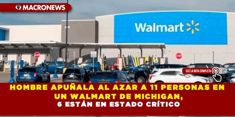 HOMBRE APUÑALA AL AZAR A 11 PERSONAS EN UN WALMART DE MICHIGAN, 6 ESTÁN EN ESTADO CRÍTICO