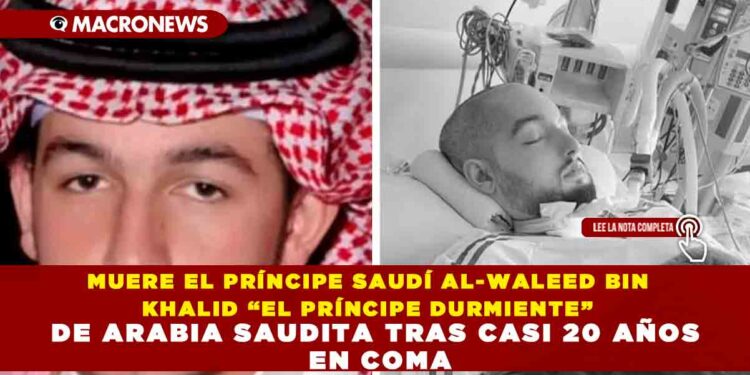 MUERE EL PRÍNCIPE SAUDÍ AL-WALEED BIN KHALID “EL PRÍNCIPE DURMIENTE” DE ARABIA SAUDITA TRAS CASI 20 AÑOS EN COMA