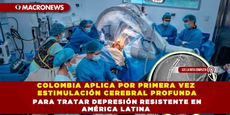 COLOMBIA APLICA POR PRIMERA VEZ ESTIMULACIÓN CEREBRAL PROFUNDA PARA TRATAR DEPRESIÓN RESISTENTE EN AMÉRICA LATINA