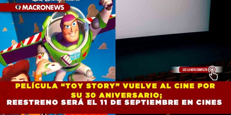 PELÍCULA “TOY STORY” VUELVE AL CINE POR SU 30 ANIVERSARIO; REESTRENO SERÁ EL 11 DE SEPTIEMBRE EN CINES