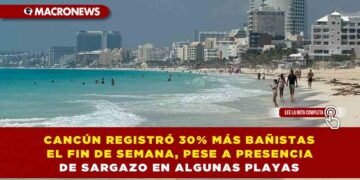 CANCÚN REGISTRÓ 30% MÁS BAÑISTAS EL FIN DE SEMANA, PESE A PRESENCIA DE SARGAZO EN ALGUNAS PLAYAS
