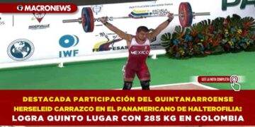 DESTACADA PARTICIPACIÓN DEL QUINTANARROENSE HERSELEID CARRAZCO EN EL PANAMERICANO DE HALTEROFILIA: LOGRA QUINTO LUGAR CON 285 KG EN COLOMBIA