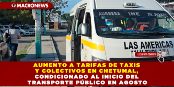 AUMENTO A TARIFAS DE TAXIS Y COLECTIVOS EN CHETUMAL, CONDICIONADO AL INICIO DEL TRANSPORTE PÚBLICO EN AGOSTO