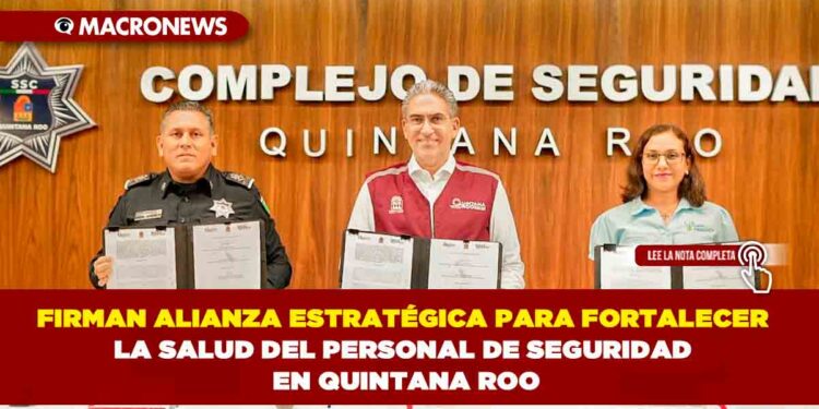 FIRMAN ACUERDO “SALUD EN LA LÍNEA DE FRENTE” EN QUINTANA ROO COMO PARTE DEL NUEVO ACUERDO POR EL BIENESTAR FLAVIO CARLOS ROSADO, TITULAR DE SALUD, ENCABEZÓ LA ALIANZA PARA ATENDER A ELEMENTOS DE SEGURIDAD Y SUS FAMILIAS