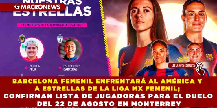 BARCELONA FEMENIL ENFRENTARÁ AL AMÉRICA Y A ESTRELLAS DE LA LIGA MX FEMENIL; CONFIRMAN LISTA DE JUGADORAS PARA EL DUELO DEL 22 DE AGOSTO EN MONTERREY