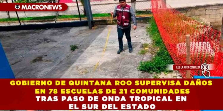 GOBIERNO DE QUINTANA ROO SUPERVISA DAÑOS EN 78 ESCUELAS DE 21 COMUNIDADES TRAS PASO DE ONDA TROPICAL EN EL SUR DEL ESTADO
