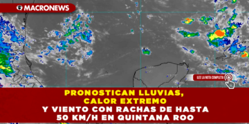 PRONOSTICAN LLUVIAS, CALOR EXTREMO Y VIENTO CON RACHAS DE HASTA 50 KM/H EN QUINTANA ROO