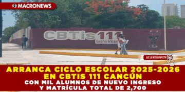 ARRANCA CICLO ESCOLAR 2025-2026 EN CBTIS 111 CANCÚN CON MIL ALUMNOS DE NUEVO INGRESO Y MATRÍCULA TOTAL DE 2,700