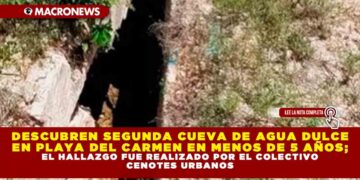DESCUBREN SEGUNDA CUEVA DE AGUA DULCE EN PLAYA DEL CARMEN EN MENOS DE 5 AÑOS; EL HALLAZGO FUE REALIZADO POR EL COLECTIVO CENOTES URBANOS