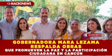 GOBERNADORA MARA LEZAMA RESPALDA OBRAS QUE PROMUEVEN LA PAZ Y LA PARTICIPACIÓN CIUDADANA EN CANCÚN