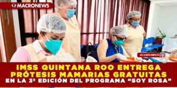 IMSS QUINTANA ROO ENTREGA PRÓTESIS MAMARIAS GRATUITAS EN LA 3ª EDICIÓN DEL PROGRAMA “SOY ROSA”