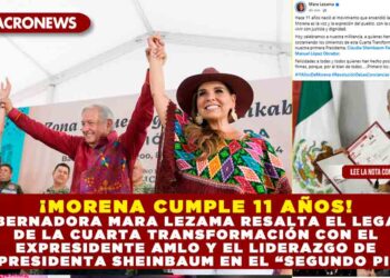 ¡MORENA CUMPLE 11 AÑOS! GOBERNADORA MARA LEZAMA RESALTA EL LEGADO DE LA CUARTA TRANSFORMACIÓN CON EL EXPRESIDENTE AMLO Y EL LIDERAZGO DE LA PRESIDENTA SHEINBAUM EN EL “SEGUNDO PISO”