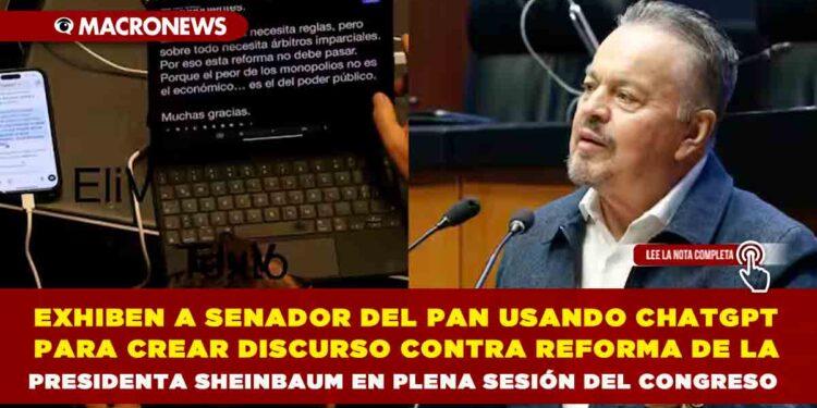 EXHIBEN A SENADOR DEL PAN USANDO CHATGPT PARA CREAR DISCURSO CONTRA REFORMA DE LA PRESIDENTA SHEINBAUM EN PLENA SESIÓN DEL CONGRESO