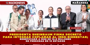 PRESIDENTA SHEINBAUM FIRMA DECRETO PARA INTEGRAR COPLAMAR AL IMSS-BIENESTAR; BENEFICIARÁ A MÁS DE 10.8 MILLONES DE PERSONAS EN 19 ESTADOS