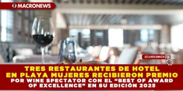 TRES RESTAURANTES DE HOTEL EN PLAYA MUJERES RECIBIERON PREMIO POR WINE SPECTATOR CON EL “BEST OF AWARD OF EXCELLENCE” EN SU EDICIÓN 2025