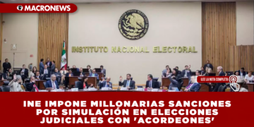 INE IMPONE MILLONARIAS SANCIONES POR SIMULACIÓN EN ELECCIONES JUDICIALES CON ‘ACORDEONES’ DIGITALES Y FÍSICOS: 118 JUZGADORES SERÁN MULTADOS