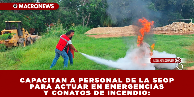 CAPACITAN A PERSONAL DE LA SEOP PARA ACTUAR EN EMERGENCIAS Y CONATOS DE INCENDIO: REALIZARÁN SIMULACRO EN AGOSTO PARA OBTENER CERTIFICACIÓN DE PROTECCIÓN CIVIL