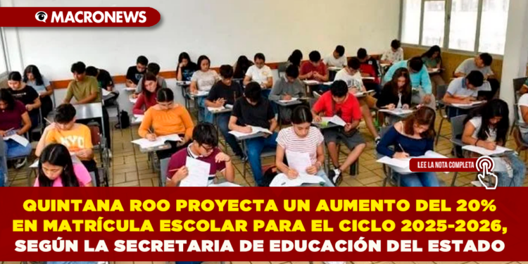 QUINTANA ROO PROYECTA UN AUMENTO DEL 20% EN MATRÍCULA ESCOLAR PARA EL CICLO 2025-2026, SEGÚN LA SECRETARIA DE EDUCACIÓN DEL ESTADO