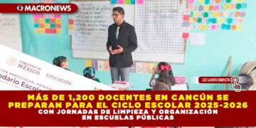 MÁS DE 1,200 DOCENTES EN CANCÚN SE PREPARAN PARA EL CICLO ESCOLAR 2025-2026 CON JORNADAS DE LIMPIEZA Y ORGANIZACIÓN EN ESCUELAS PÚBLICAS