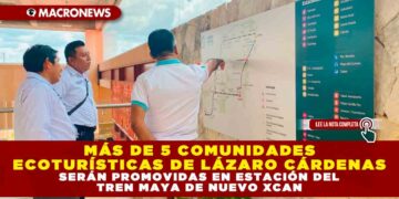 MÁS DE 5 COMUNIDADES ECOTURÍSTICAS DE LÁZARO CÁRDENAS SERÁN PROMOVIDAS EN ESTACIÓN DEL TREN MAYA DE NUEVO XCAN